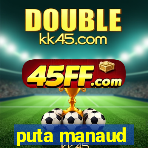 puta manaud